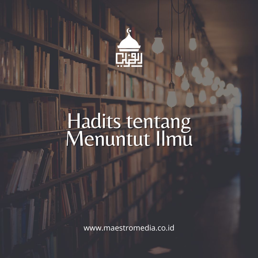 Hadits Tentang Menuntut Ilmu - Maestro Media