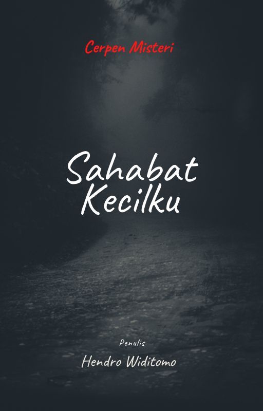 cerpen misteri sahabat kecilku hendro widitomo