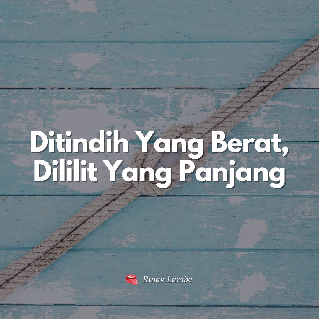 Arti Peribahasa Ditindih Yang Berat, Dililit Yang Panjang - Maestro Media